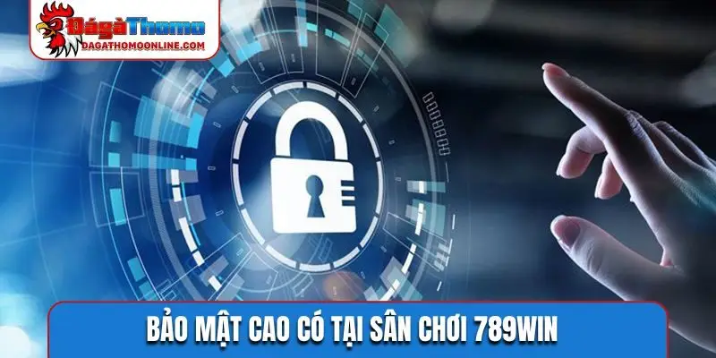 Bảo mật cao có tại sân chơi 789WIN