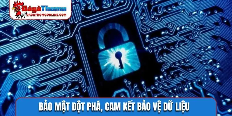 Bảo mật đột phá, cam kết bảo vệ dữ liệu