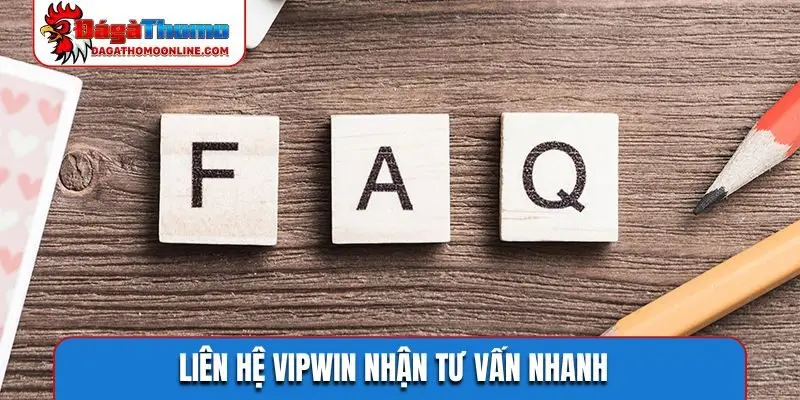 Liên hệ VIPWIN nhận tư vấn nhanh
